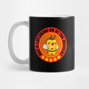 NOT A LOT GOING ON AT THE MOMENT FUNNY BORED CUTE KAWAII BEE BEEKEEPER HONEY BEES LOVER Mug